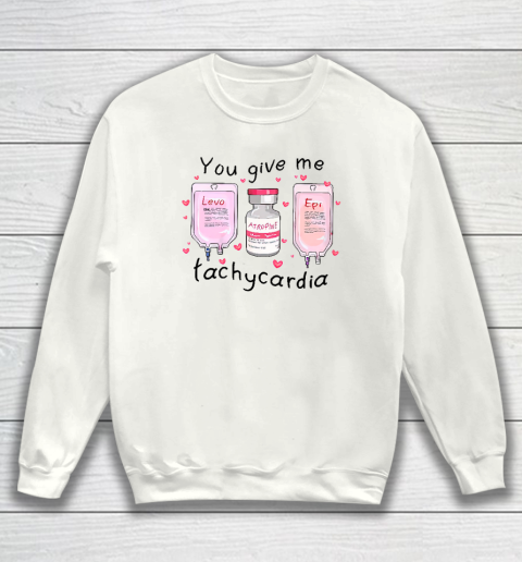 You Give Me Tachycardia Funny ICU Nurse Life Valentines Day Sweatshirt