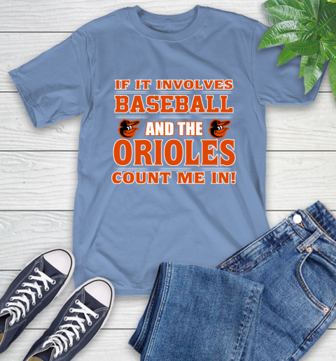 MLB If It Involves Baseball And The Baltimore Orioles Count Me In Sports T-Shirt 11