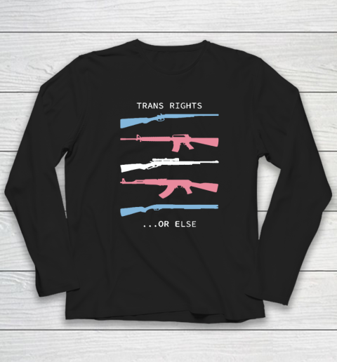 Trans Rights Or Else Long Sleeve T-Shirt