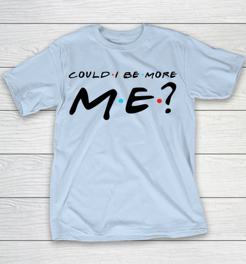 Matthew Perry t shirt Could I Be More Me Funny Youth T-Shirt 4