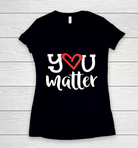 You Matter Teacher Heart Kindness Gift Counselor School Women's V-Neck T-Shirt