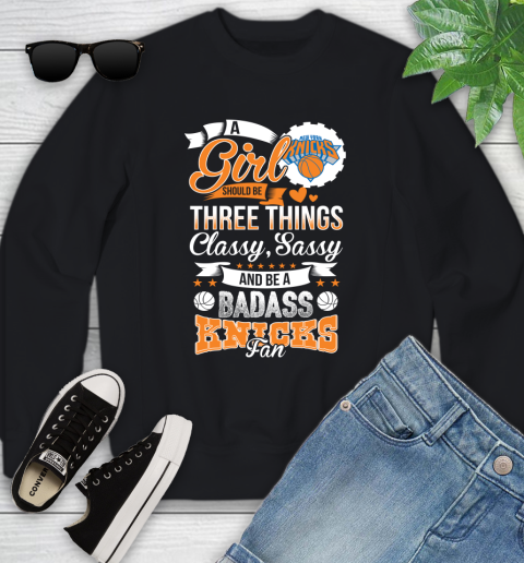 New York Knicks NBA A Girl Should Be Three Things Classy Sassy And A Be Badass Fan Youth Sweatshirt