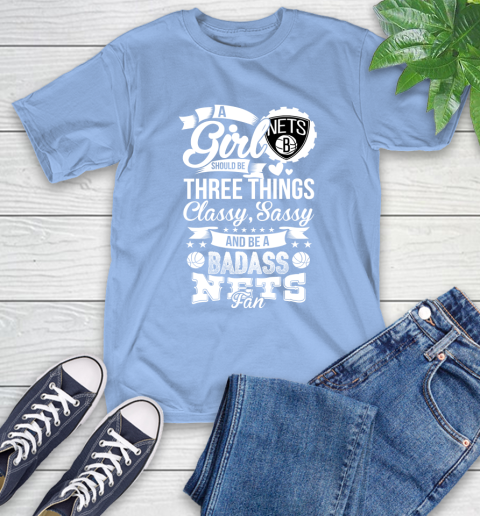 Brooklyn Nets NBA A Girl Should Be Three Things Classy Sassy And A Be Badass Fan T-Shirt 12