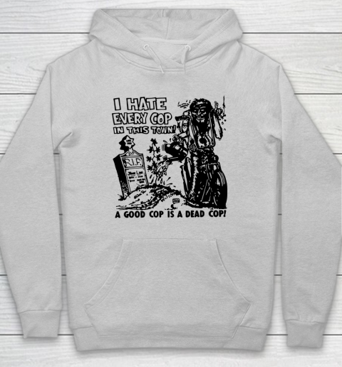 I Hate Every Cop In This Town Hoodie 4