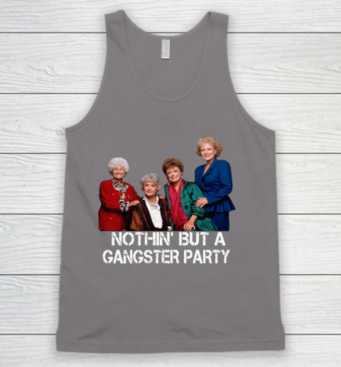 Golden Girls Shirt Bff Tee Best Friends  Nothin' But A Gangter Party Tank Top 6