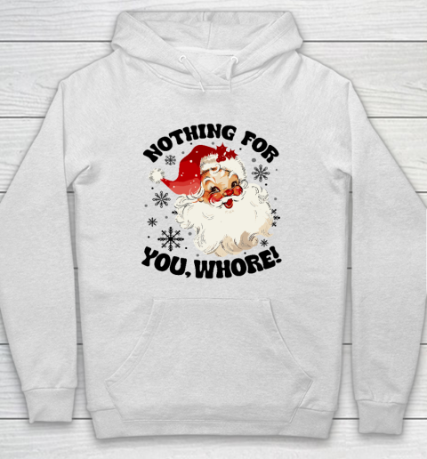 Nothing For You Whore Funny Santa Claus Christmas Hoodie