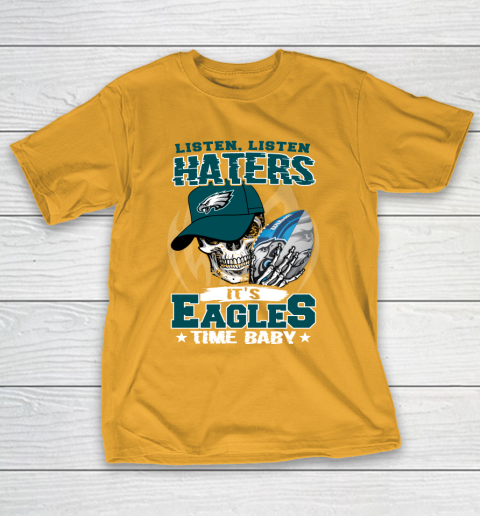 Listen Haters It is EAGLES Time Baby NFL T-Shirt 2