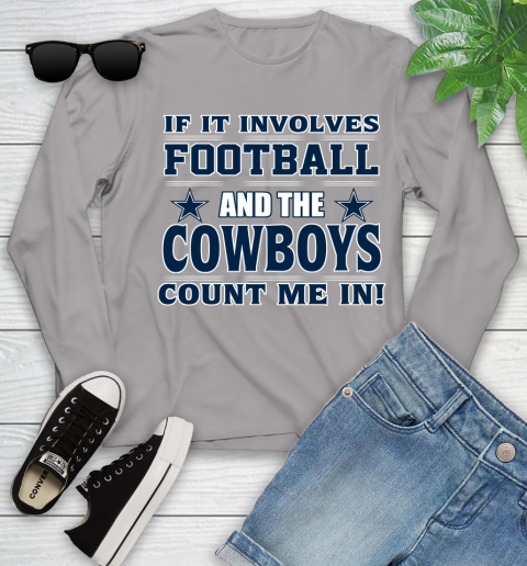NFL If It Involves Football And The Dallas Cowboys Count Me In Sports Youth Long Sleeve 5