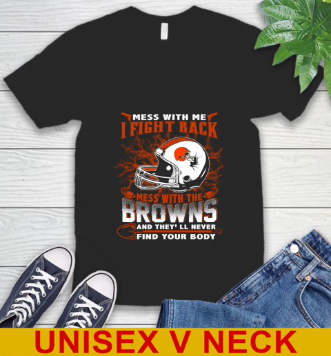 NFL Football Cleveland Browns Mess With Me I Fight Back Mess With My Team And They'll Never Find Your Body Shirt V-Neck T-Shirt