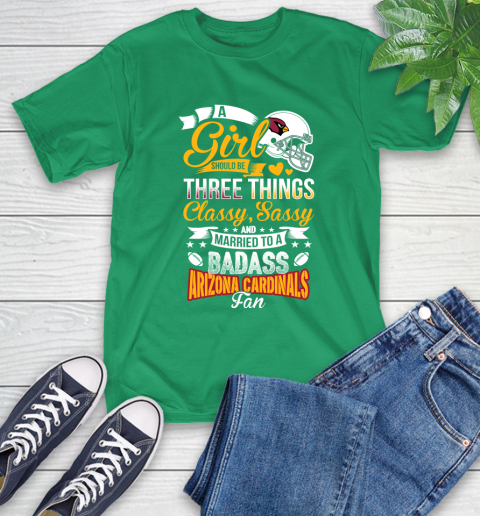 Arizona Cardinals NFL Football A Girl Should Be Three Things Classy Sassy And A Be Badass Fan T-Shirt 7