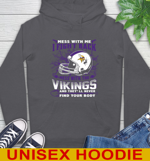 NFL Football Minnesota Vikings Mess With Me I Fight Back Mess With My Team And They'll Never Find Your Body Shirt Hoodie 7