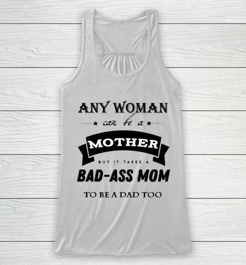 Mother's Day Funny Gift Ideas Apparel  any woman can be a mother but it takes a bad ass mom to be a Racerback Tank