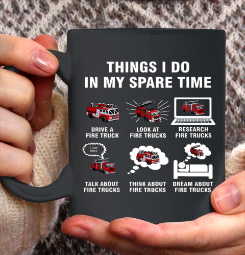 6 Things I Do In My Spare Time Fire Truck Firefighter Ceramic Mug 11oz