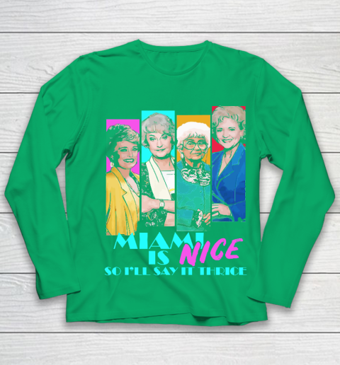 The Golden Girls Tshirt Miami Is Nice So I'll Say It Thrice Youth Long Sleeve 4