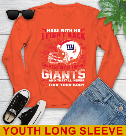 NFL Football New York Giants Mess With Me I Fight Back Mess With My Team And They'll Never Find Your Body Shirt Youth Long Sleeve 3