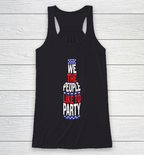Beer Lover Funny Shirt We The People Like To Party  July Four Party Racerback Tank