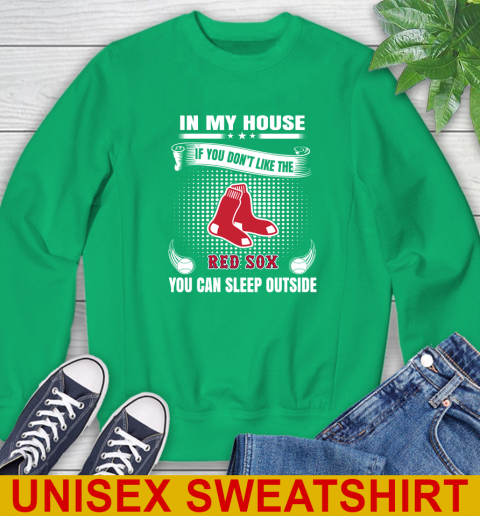 Boston Red Sox MLB Baseball In My House If You Don't Like The Red Sox You Can Sleep Outside Shirt Sweatshirt 8