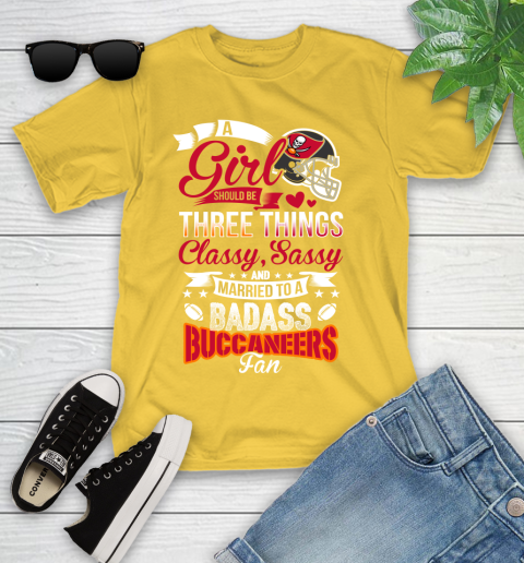 Tampa Bay Buccaneers NFL Football A Girl Should Be Three Things Classy Sassy And A Be Badass Fan Youth T-Shirt 10