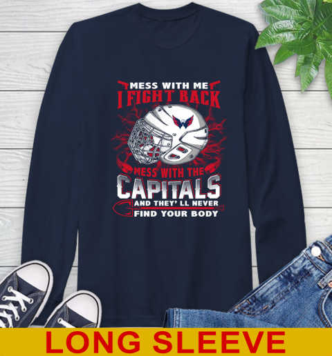 Washington Capitals Mess With Me I Fight Back Mess With My Team And They'll Never Find Your Body Shirt Long Sleeve T-Shirt 3