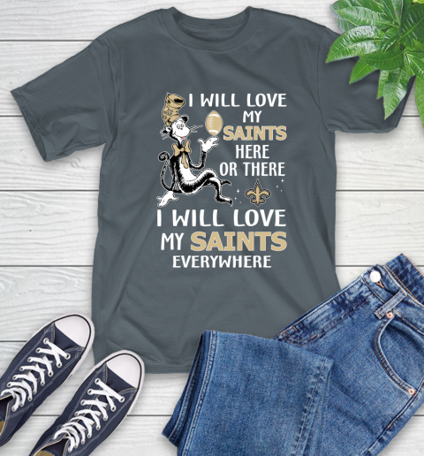 NFL Football New Orleans Saints I Will Love My Saints Everywhere Dr Seuss Shirt T-Shirt 7