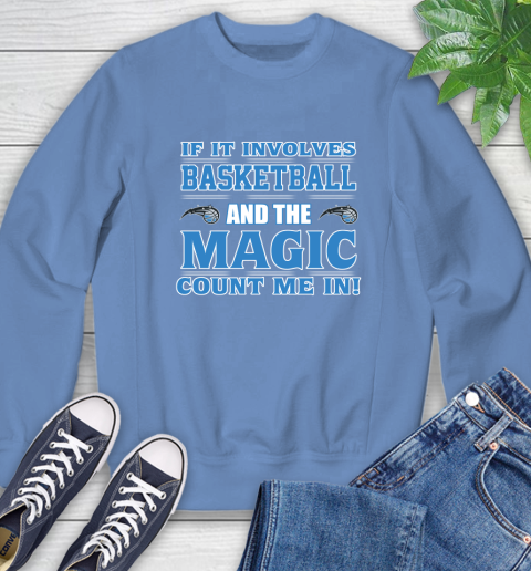 NBA If It Involves Basketball And Orlando Magic Count Me In Sports Sweatshirt 11