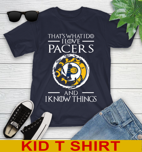 Indiana Pacers NBA Basketball That's What I Do I Love My Team And I Know Things Game Of Thrones 98