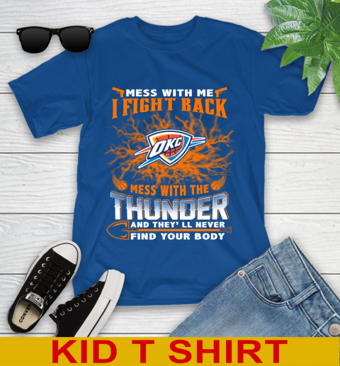 NBA Basketball Oklahoma City Thunder Mess With Me I Fight Back Mess With My Team And They'll Never Find Your Body Shirt Youth T-Shirt 10
