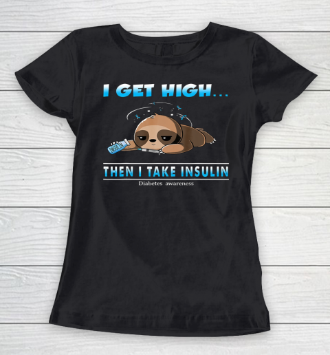 Sloth I Get High Then I Take Insulin Diabetes Awareness Women's T-Shirt