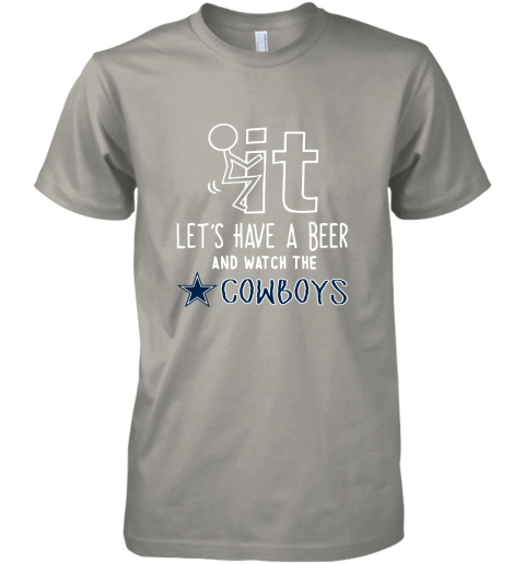 Fuck It Let's Have A Beer And Watch The Dallas Cowboys Premium Men's T-Shirt