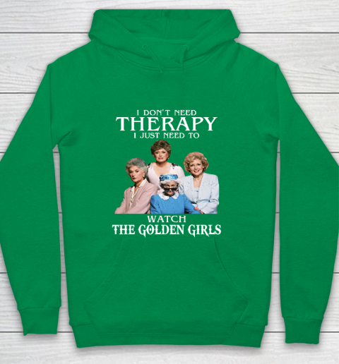 Golden Girls Tshirt I Don't Need Therapy I Just Need To Watch The Golden Girls Youth Hoodie 4