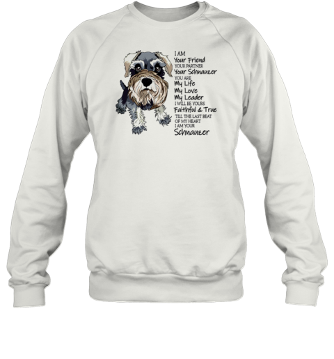 I Am Your Friend, Your Partner, Your Schnauzer Sweatshirt