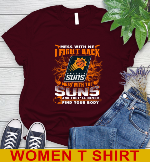 NBA Basketball Phoenix Suns Mess With Me I Fight Back Mess With My Team And They'll Never Find Your Body Shirt Women's T-Shirt 6
