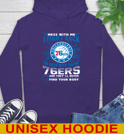 NBA Basketball Philadelphia 76ers Mess With Me I Fight Back Mess With My Team And They'll Never Find Your Body Shirt Hoodie 5