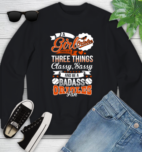 Baltimore Orioles MLB Baseball A Girl Should Be Three Things Classy Sassy And A Be Badass Fan Youth Sweatshirt