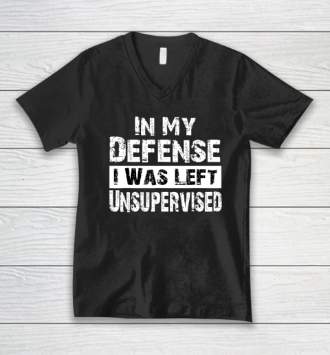 Cool Funny tee In My Defense I Was Left Unsupervised V-Neck T-Shirt