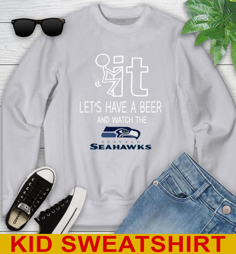 Seattle Seahawks Football NFL Let's Have A Beer And Watch Your Team Sports Youth Sweatshirt 3