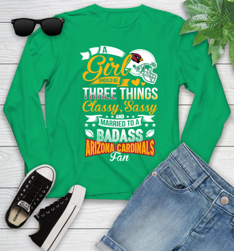 Arizona Cardinals NFL Football A Girl Should Be Three Things Classy Sassy And A Be Badass Fan Youth Long Sleeve 7