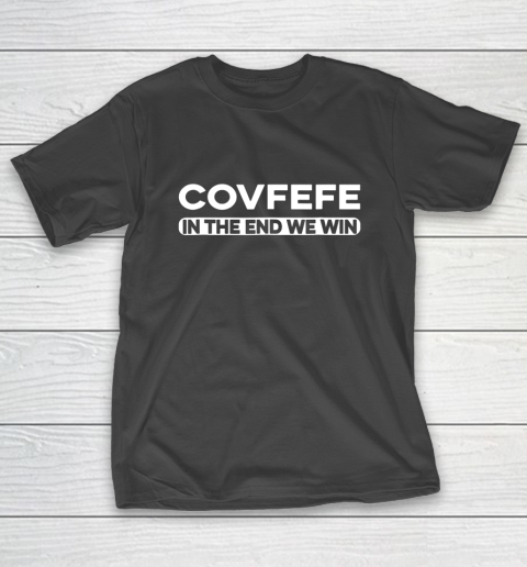 COVFEFE In The End We Win T-Shirt