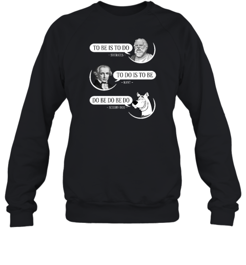 Non Aesthetic Things To Be Is To Do Socrates To Do Is To Be Kant Do Be Do Be Do Doo Sweatshirt