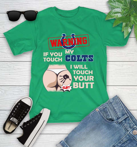 Indianapolis Colts NFL Football Warning If You Touch My Team I Will Touch My Butt Youth T-Shirt 8