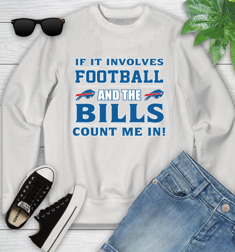 NFL If It Involves Football And The Buffalo Bills Count Me In Sports Youth Sweatshirt