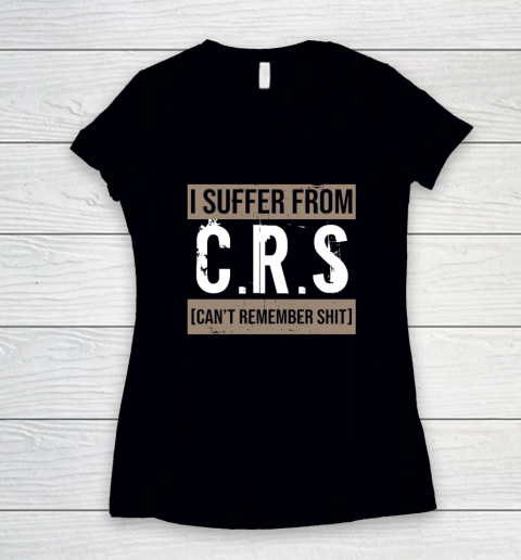 I Suffer from CRS Can't Remember Shit Funny Sarcastic Humor Women's V-Neck T-Shirt