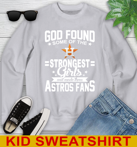 Houston Astros MLB Baseball God Found Some Of The Strongest Girls Adoring Fans Youth Sweatshirt 3