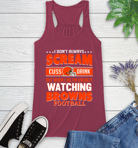 Cleveland Browns NFL Football I Scream Cuss Drink When I'm Watching My Team Racerback Tank 7
