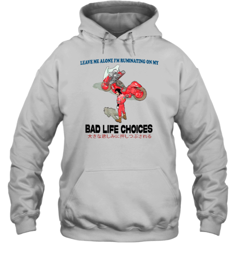 Leave Me Alone I'm Ruminating On My Bad Life Choices Hoodie