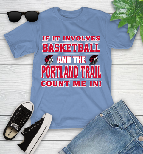 NBA If It Involves Basketball And Portland Trail Blazers Count Me In Sports Youth T-Shirt 11