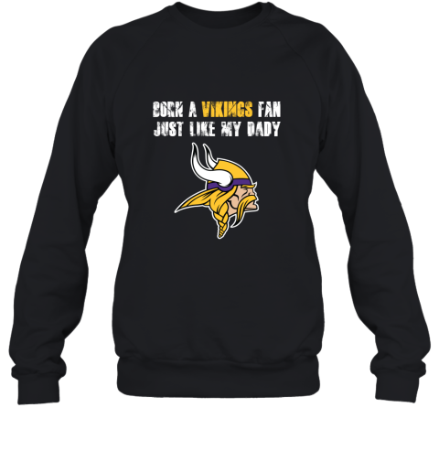 Minnesota Vikings Born A Vikings Fan Just Like My Daddy Sweatshirt
