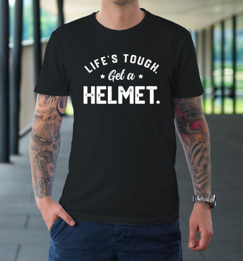 Life's Tough Get A Helmet Funny T-Shirt