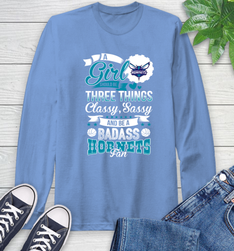 Charlotte Hornets NBA A Girl Should Be Three Things Classy Sassy And A Be Badass Fan Long Sleeve T-Shirt 12