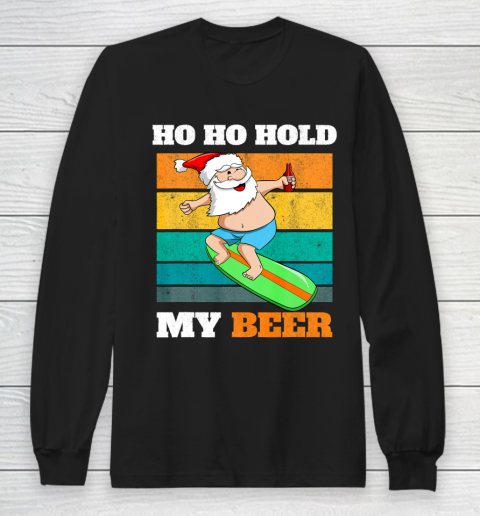 Ho Ho Hold Beer Surfer Santa Xmas Party Christmas In July Long Sleeve T-Shirt